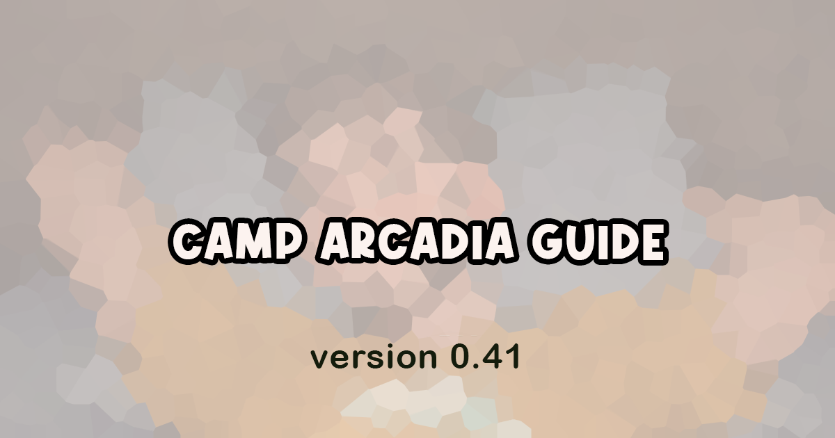 Camp Arcadia Guide Updated to 0.41!