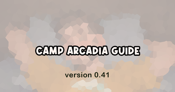 Camp Arcadia Guide Updated to 0.41!